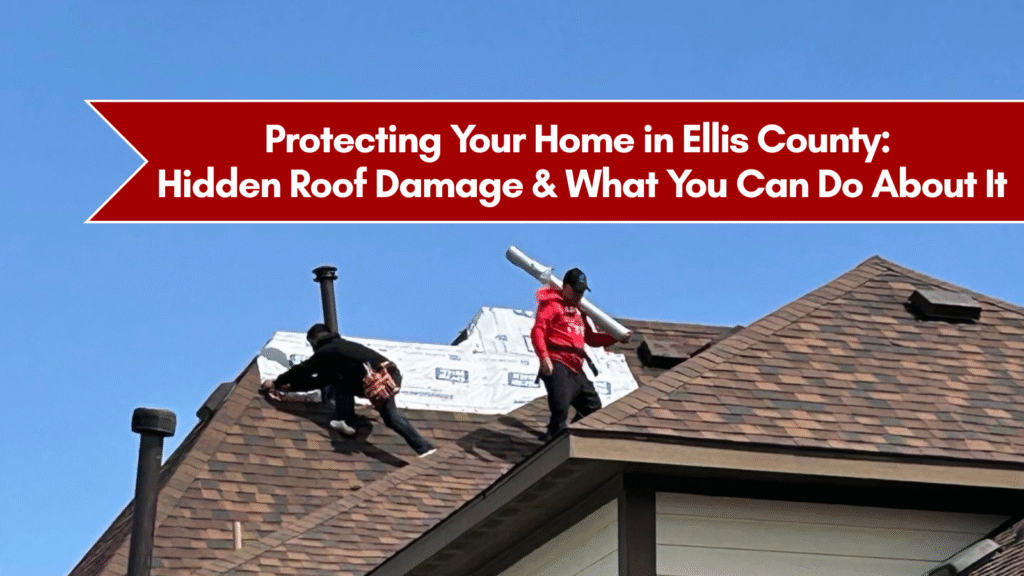 Protecting Your Home in Ellis County: Hidden Roof Damage & What You Can Do About It
