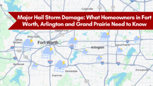 Major Hail Storm Damage: What Homeowners in Fort Worth, Arlington and Grand Prairie Need to Know